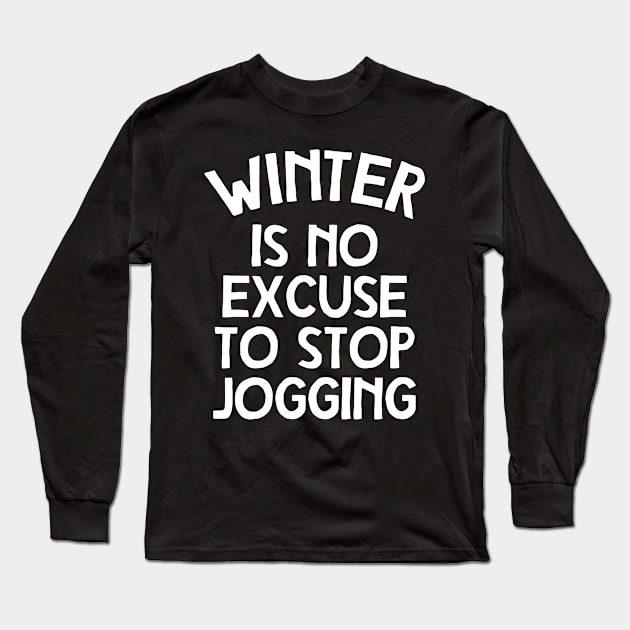 Winter Is No Excuse To Stop Jogging Long Sleeve T-Shirt by Ramateeshop